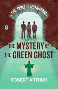 Title: The Mystery of the Green Ghost, Author: Robert Arthur