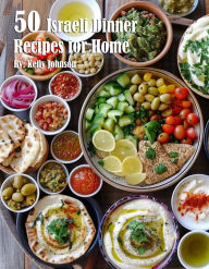 Title: 50 Israeli Dinner Recipes for Home, Author: Kelly Johnson