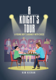 Title: A Knight Tour: A Young Boy's Journey With Chess, Author: Kim Kieran