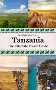 Title: Tanzania: The Ultimate Travel Guide, Author: Amelia Sclater-davis