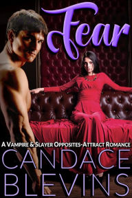 Title: FEAR: A Vampire & Slayer Opposites-Attract Romance, Author: Candace Blevins