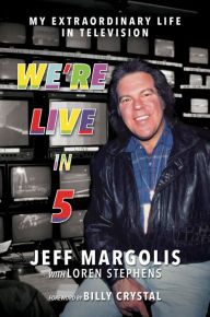 Title: We're Live in 5: My Extraordinary Life in Television, Author: Jeff Margolis