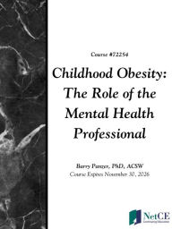 Title: Childhood Obesity: The Role of the Mental Health Professional, Author: NetCE