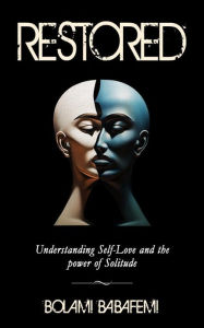 Title: RESTORED.: Understanding Self-love and the Power of Solitude., Author: Bolami Babafemi