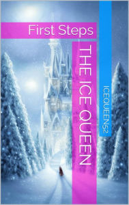 Title: The Ice Queen: First Steps, Author: Icequeen52