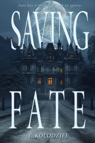 Title: Saving Fate, Author: T Kolodziej