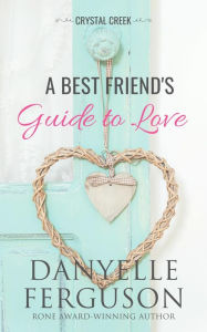 Title: A Best Friend's Guide to Love, Author: Danyelle Ferguson