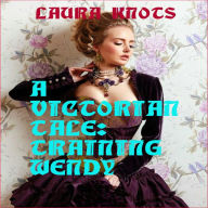 Title: A Victorian Tale: Training Wendy, Author: Laura Knots