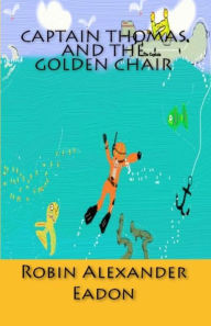 Title: Captain Thomas And The Golden Chair, Author: Robin Alexander Eadon