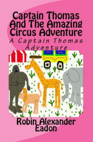 Title: Captain Thomas And The Amazing Circus Adventure, Author: Robin Alexander Eadon