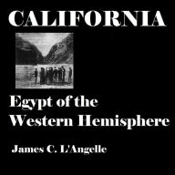 Title: California: Egypt of the Western Hemisphere, Author: James Langelle