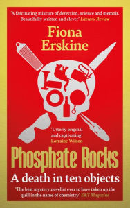 Title: Phosphate Rocks: A Death in Ten Objects, Author: Fiona Erskine