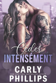 Title: Céder intensément, Author: Carly Phillips