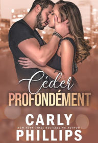 Title: Céder profondément, Author: Carly Phillips