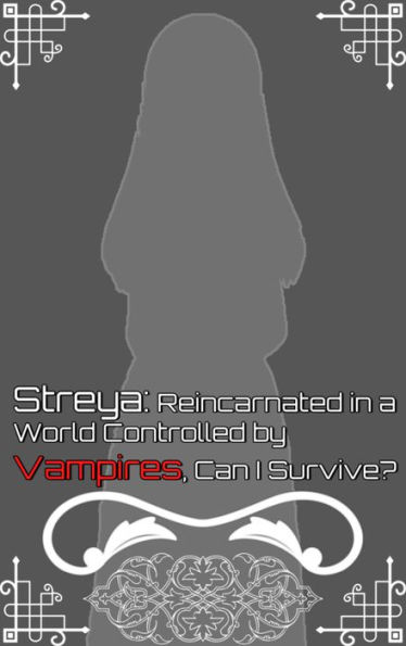 Streya: Reincarnated in a World Controlled by Vampires, Can I Survive?