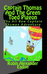 Title: Captain Thomas And The Green Toed Pigeon, Author: Robin Alexander Eadon