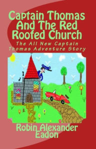 Title: Captain Thomas And The Red Roofed Church, Author: Robin Alexander Eadon