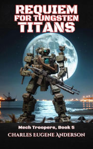 Title: Requiem for Tungsten Titans, Author: Charles Euegene Anderson