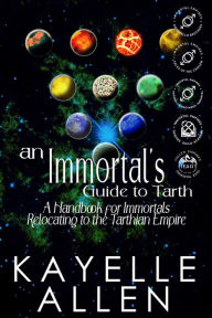 Title: An Immortal's Guide to Tarth: A Handbook for Immortals Relocating to the Tarthian Empire, Author: Kayelle Allen