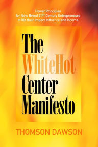 Title: The White Hot Center Manifesto, Author: Thomson Dawson