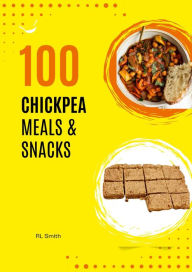 Title: 100 CHICKPEA MEALS & SNACKS, Author: Rl Smith