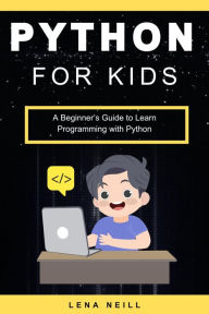 Title: Python for Kids: A Beginner's Guide to Learn Programming with Python, Author: Lena Neill