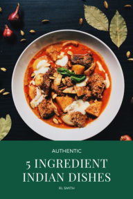 Title: 5 INGREDIENT INDIAN DISHES, Author: Rl Smith