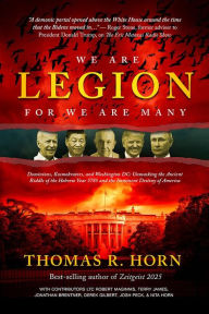Title: We are Legion for We are Many: Dominions, Kosmokrators, and Washington, DC: Unmasking the Ancient Riddle of the Hebrew, Author: Thomas R. Horn