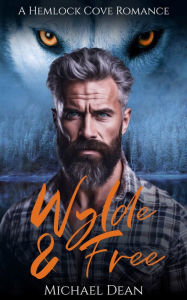 Title: Wylde & Free: A Hemlock Cove Romance, Author: Michael Dean