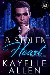 Title: A Stolen Heart: MM SciFi Romance, Author: Kayelle Allen
