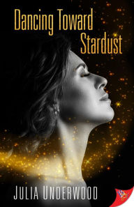 Title: Dancing Toward Stardust, Author: Julia Underwood