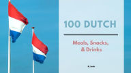 Title: 100 Dutch Meals, Snacks, & Drinks, Author: Rl Smith