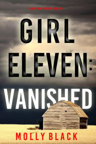 Title: Girl Eleven: Vanished (A Maya Gray FBI Suspense ThrillerBook 11), Author: Molly Gray