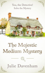 Title: The Majestic Medium Mystery: A cozy for YOU to solve, Author: Julie Davenham