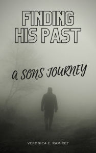 Title: Finding His Past: A Sons Journey, Author: Veronica Ramirez