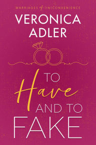 Title: To Have and To Fake: A billionaire, marriage of convenience romance, Author: Veronica Adler