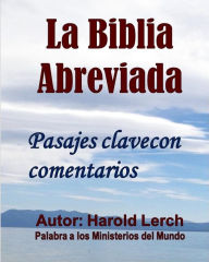 Title: La Biblia abreviada: Pasajes clave con comentarios, Author: Harold Lerch