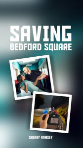 Title: SAVING BEDFORD SQUARE, Author: SHERRY RAMSEY