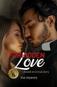 Title: FORBIDDEN LOVE, Author: Star Alejandra