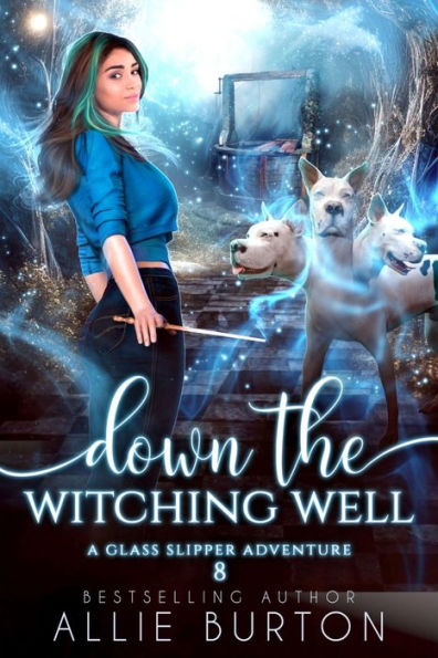 Down the Witching Well: A Glass Slipper Adventure Book 8