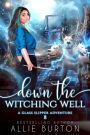 Down the Witching Well: A Glass Slipper Adventure Book 8