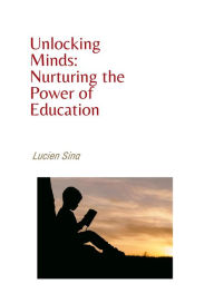 Title: Unlocking Minds: Nurturing the Power of Education, Author: Lucien Sina