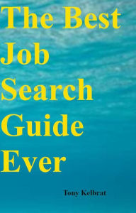Title: The Best Job Search Guide Ever, Author: Tony Kelbrat
