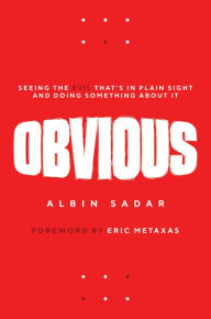 Title: Obvious: Seeing the Evil That's in Plain Sight and Doing Something About It, Author: Albin Sadar