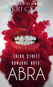 Title: Third Street Conjure Boys: Abra, Author: Nikki Clarke