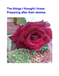 Title: The Things I Thought I Knew. Preparing After Their Demise., Author: Diamond Willis