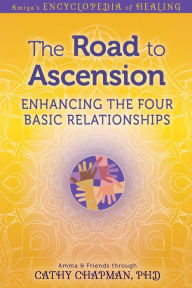 Title: The Road to Ascension: Enhancing the Four Basic Relationships, Author: Cathy Chapman