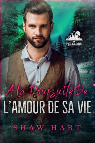 Title: A la poursuite de l'amour de sa vie, Author: Shaw Hart