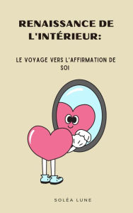 Title: Renaissance de l'Intérieur: Le Voyage Vers l'Affirmation de Soi, Author: soléa lune