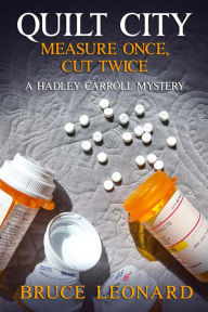 Title: Quilt City: Measure Once, Cut Twice: A Hadley Carroll Mystery, Book 3, Author: Bruce Leonard